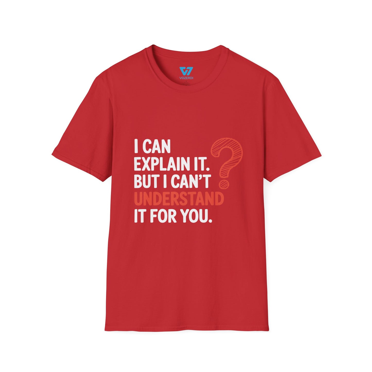 I Can Explain It But I Can't Understand It For You T-Shirt
