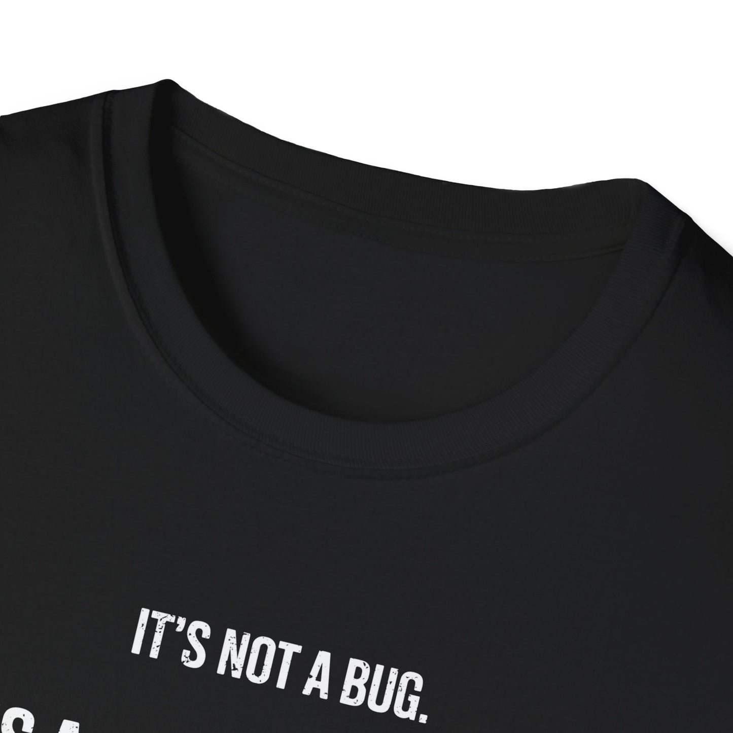 It's Not A Bug It's A Feature T-Shirt