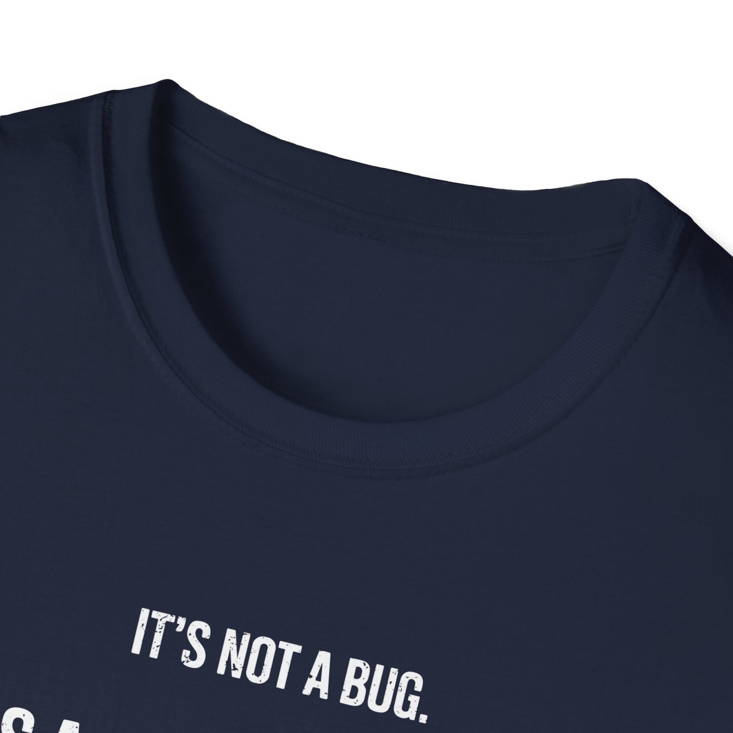 It's Not A Bug It's A Feature T-Shirt
