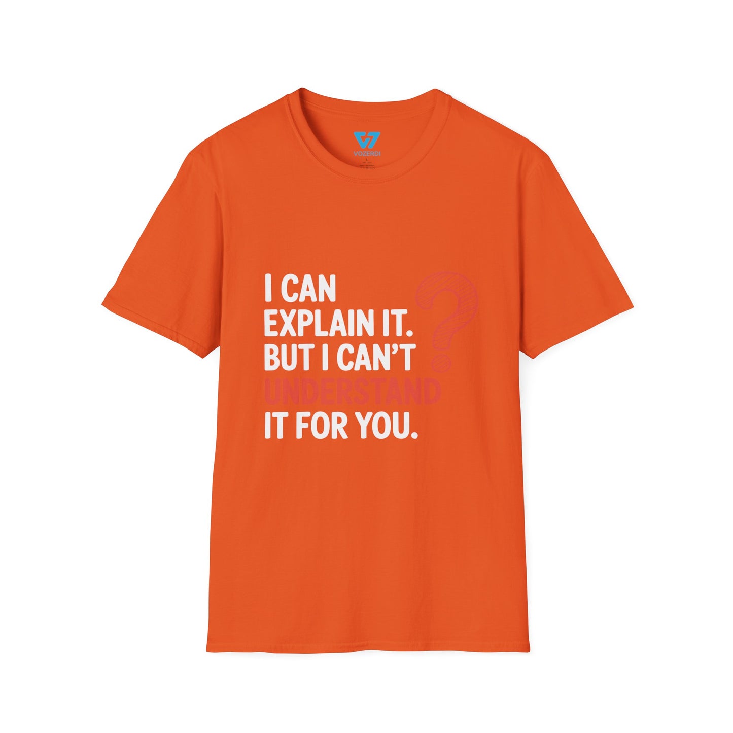 I Can Explain It But I Can't Understand It For You T-Shirt