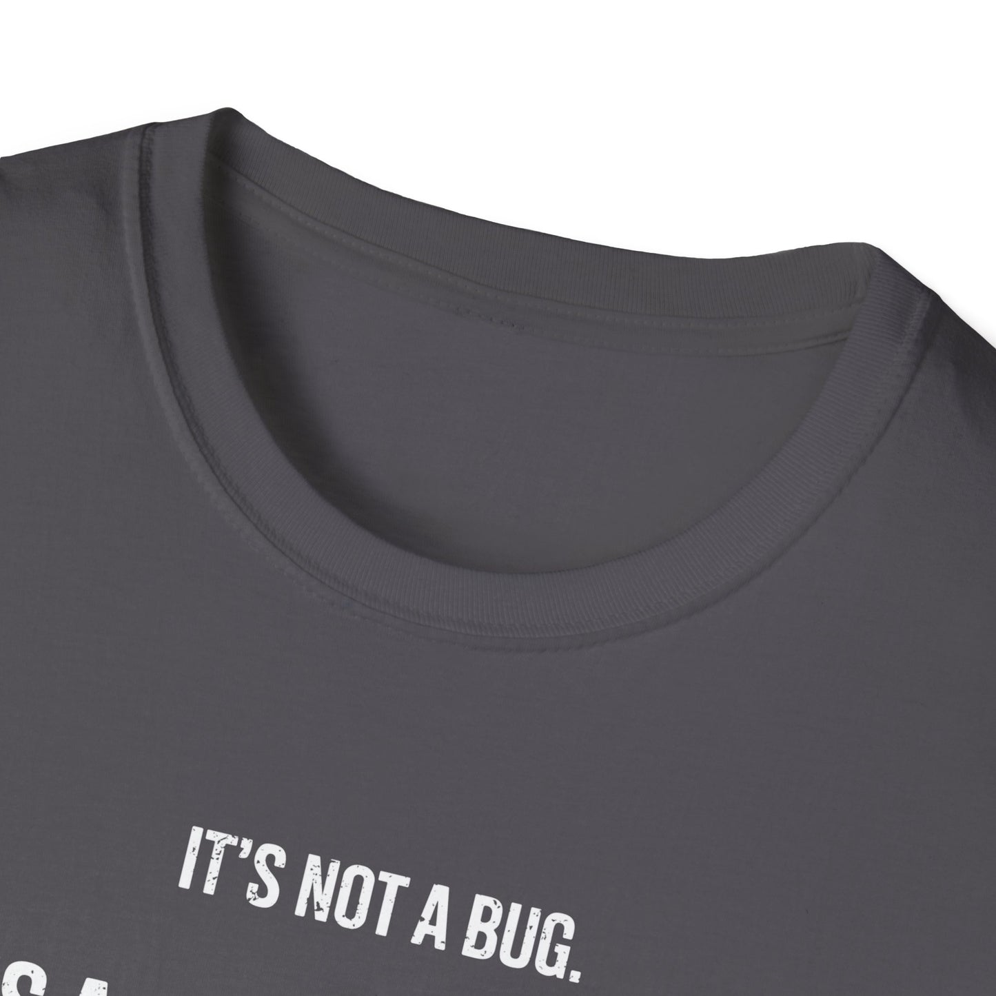 It's Not A Bug It's A Feature T-Shirt