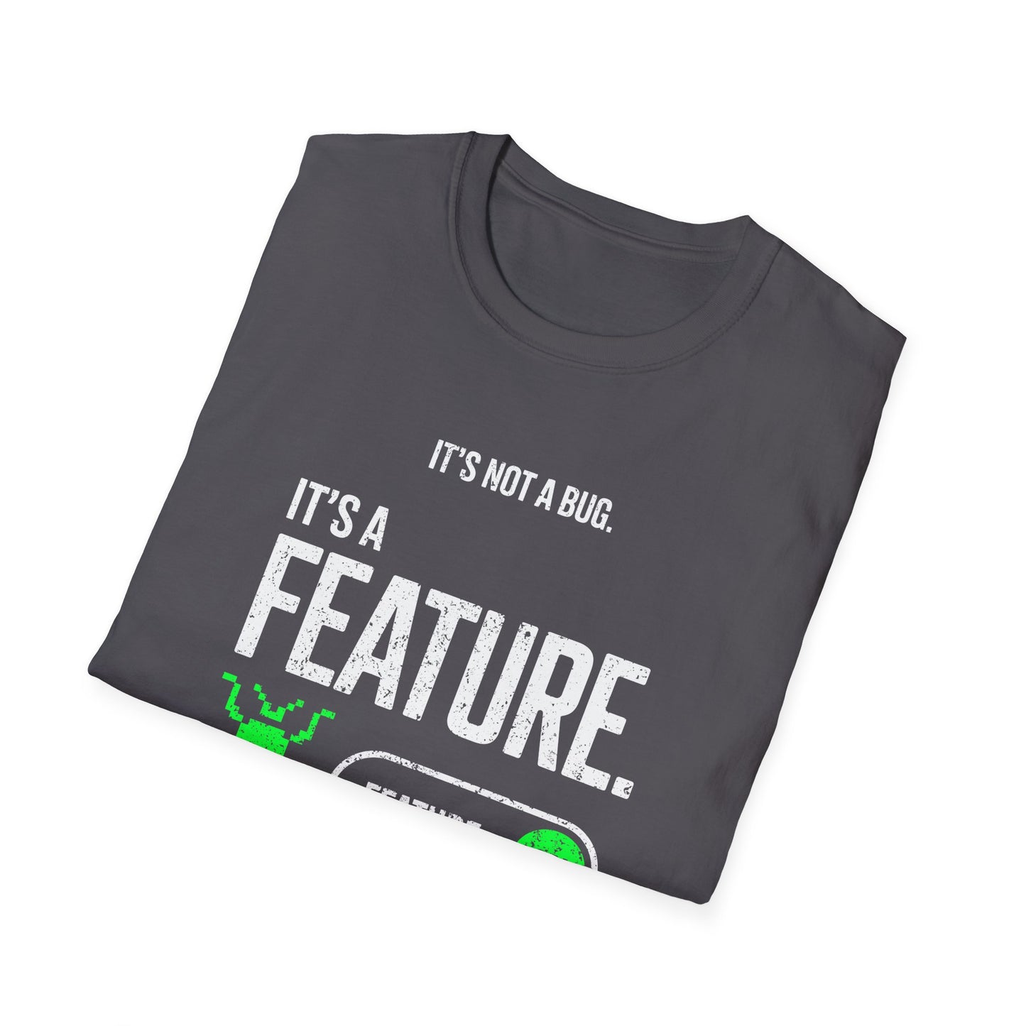 It's Not A Bug It's A Feature T-Shirt