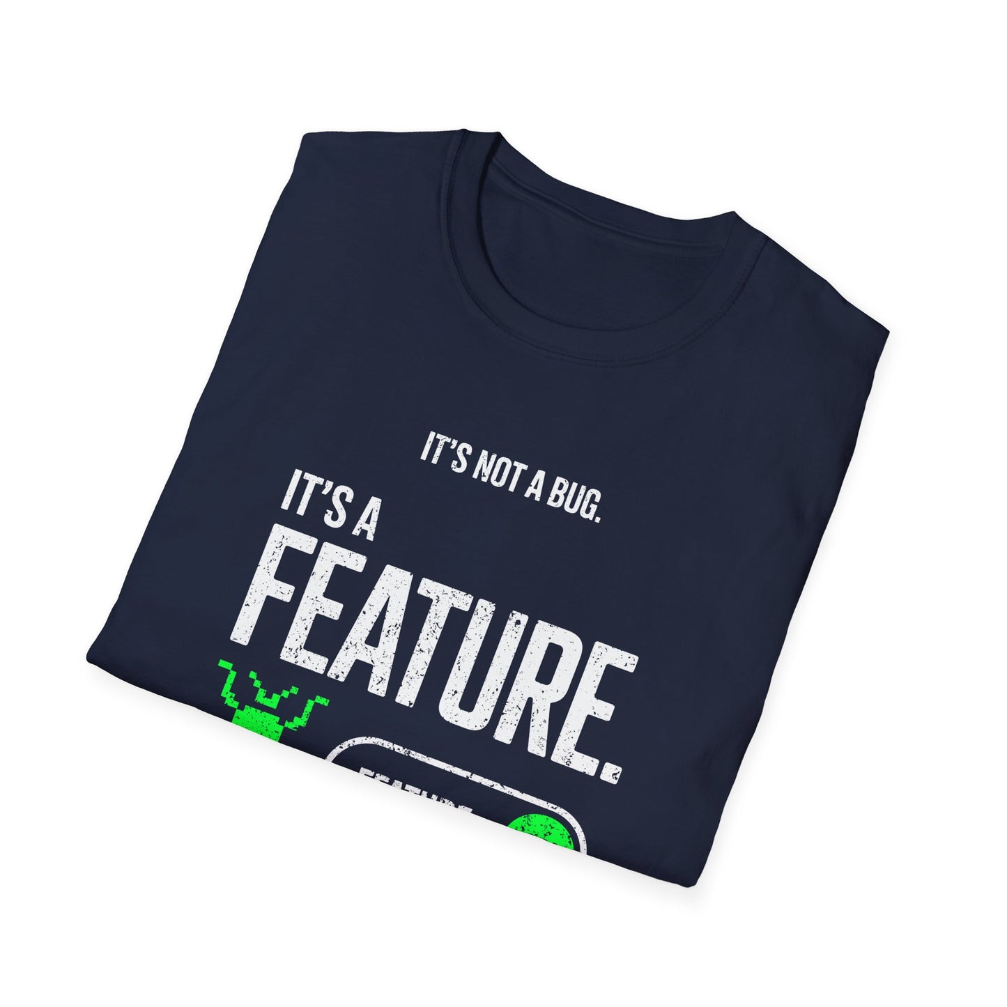 It's Not A Bug It's A Feature T-Shirt
