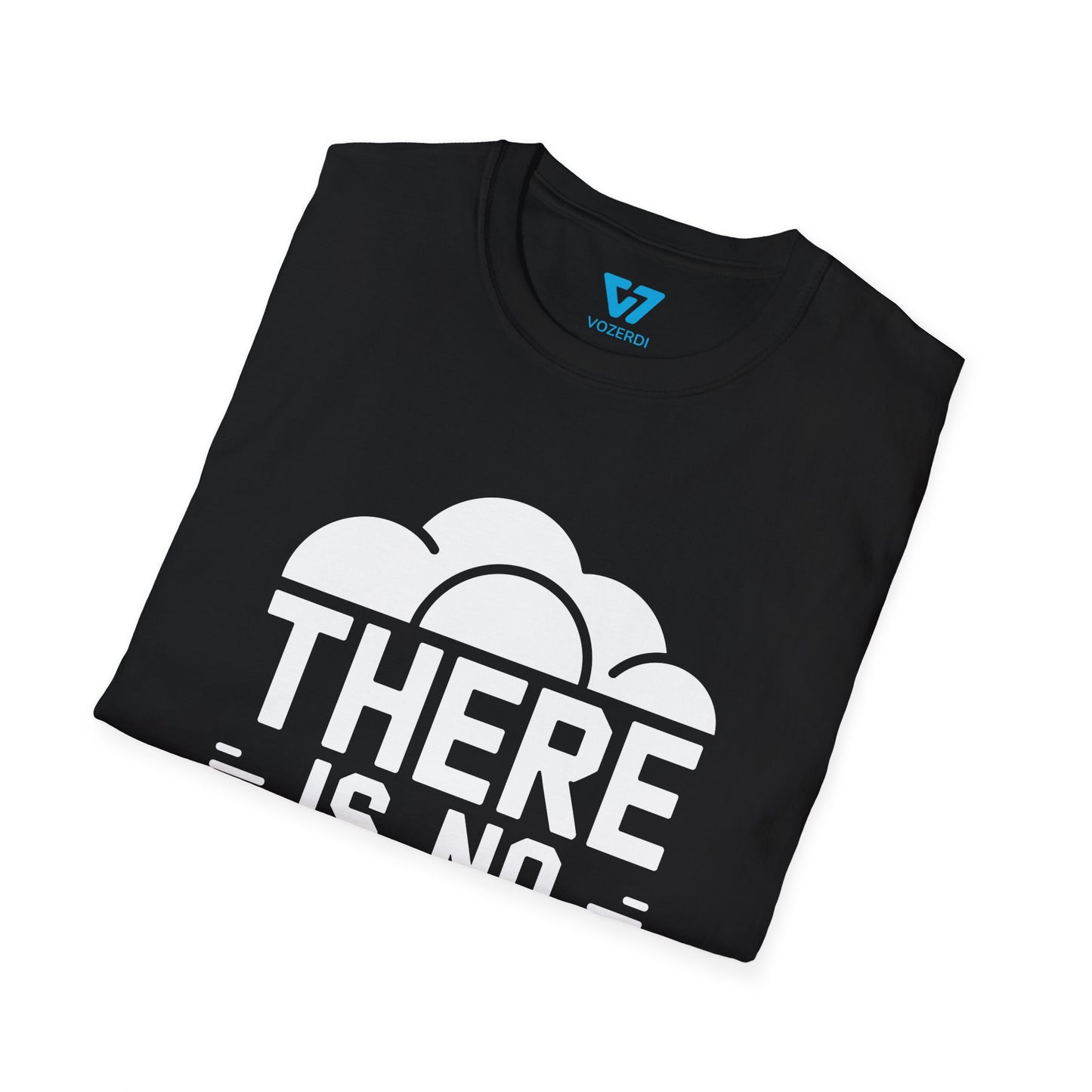 There Is No Cloud 2 T-Shirt