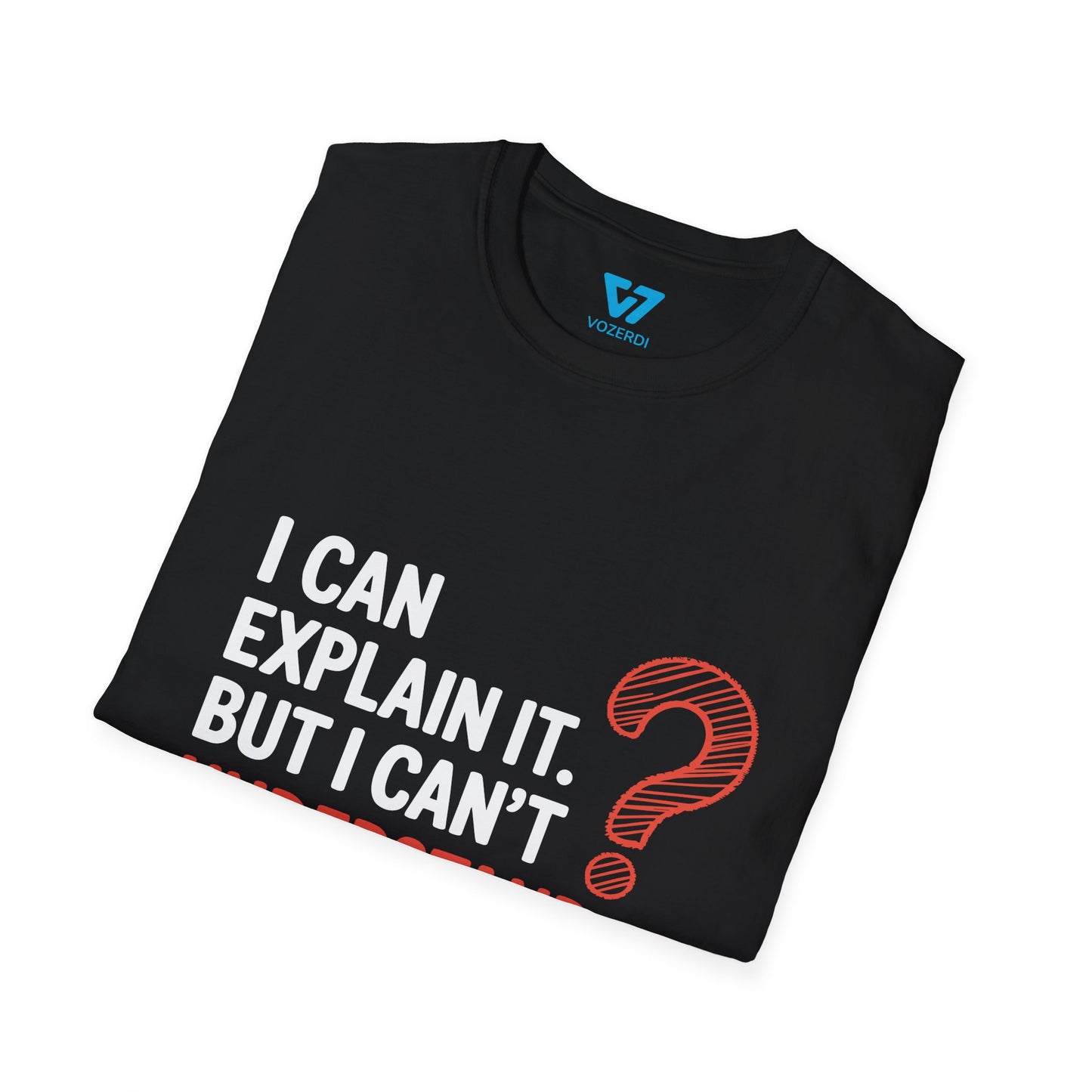 I Can Explain It But I Can't Understand It For You T-Shirt
