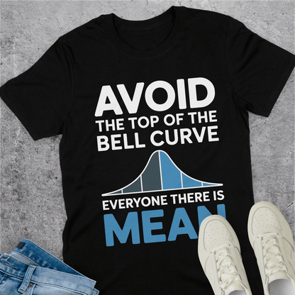 Avoid The Top Of The Bell Curve T-Shirt Avoid The Top Of The Bell Curve T-Shirt