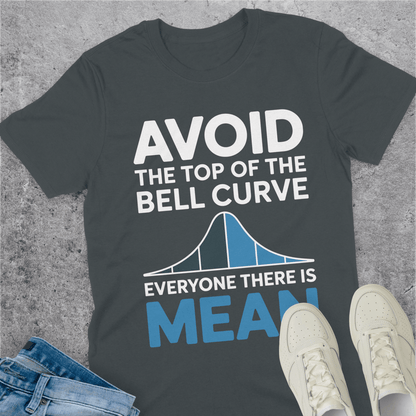 Avoid The Top Of The Bell Curve T-Shirt Avoid The Top Of The Bell Curve T-Shirt