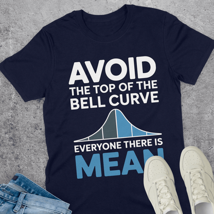 Avoid The Top Of The Bell Curve T-Shirt Avoid The Top Of The Bell Curve T-Shirt