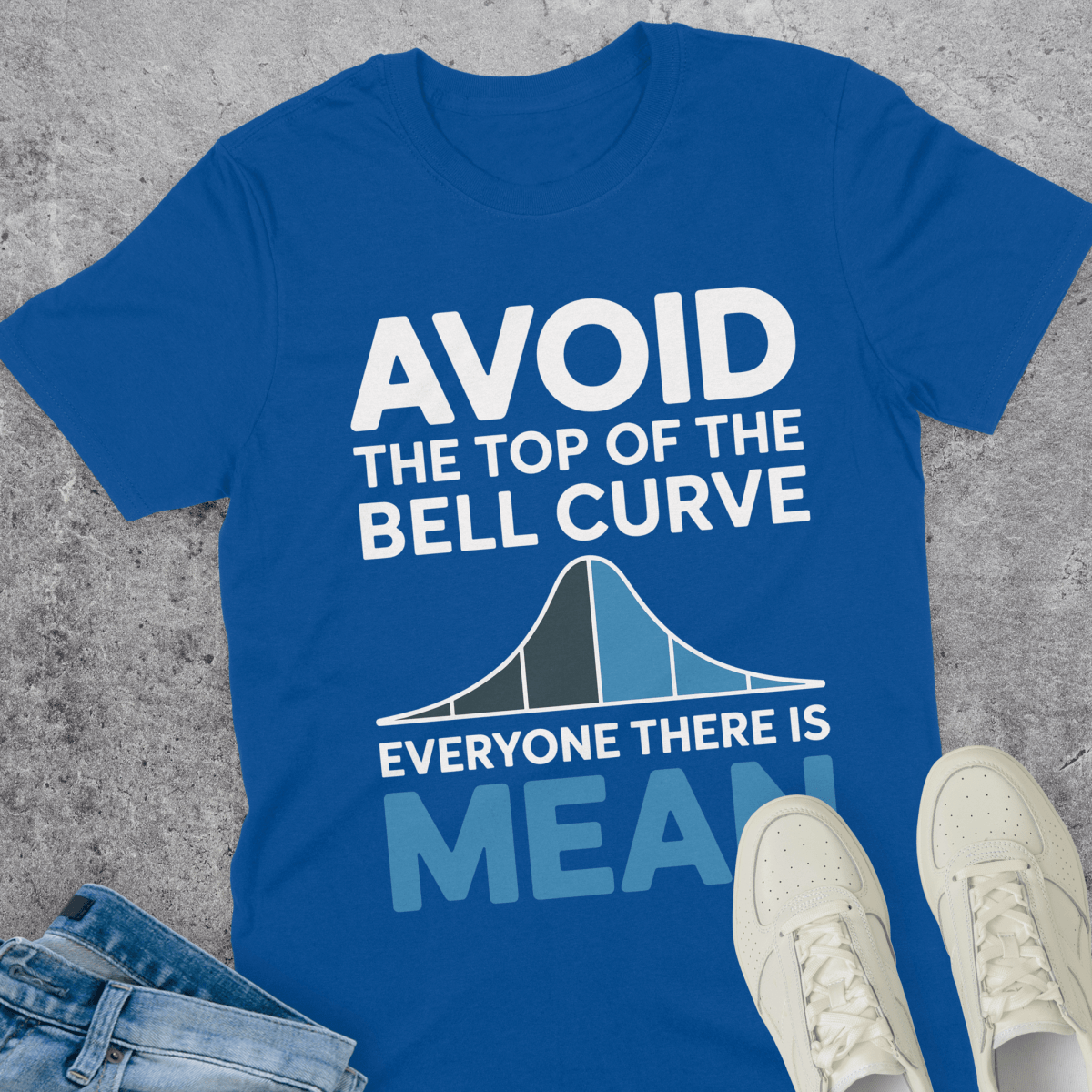 Avoid The Top Of The Bell Curve T-Shirt Avoid The Top Of The Bell Curve T-Shirt