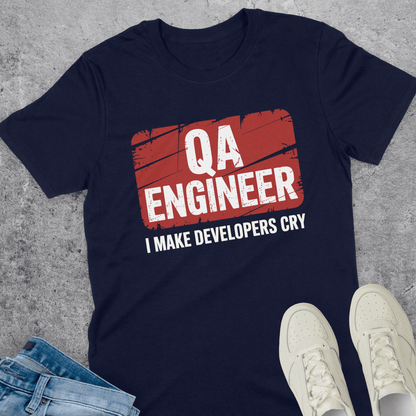 QA Engineer I Make Developers Cry T-Shirt QA Engineer I Make Developers Cry T-Shirt