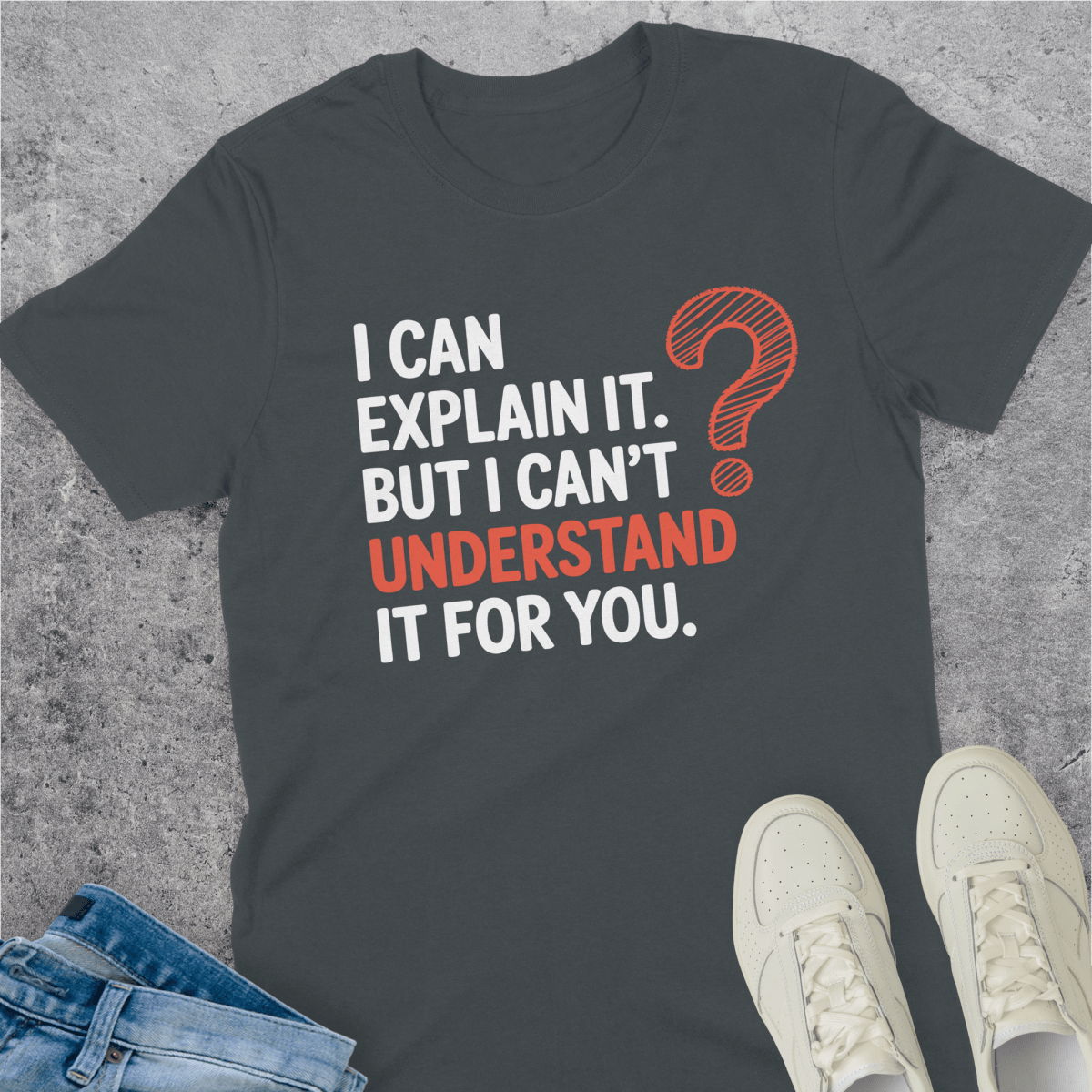 I Can Explain It But I Can't Understand It For You T-Shirt I Can Explain It But I Can't Understand It For You T-Shirt