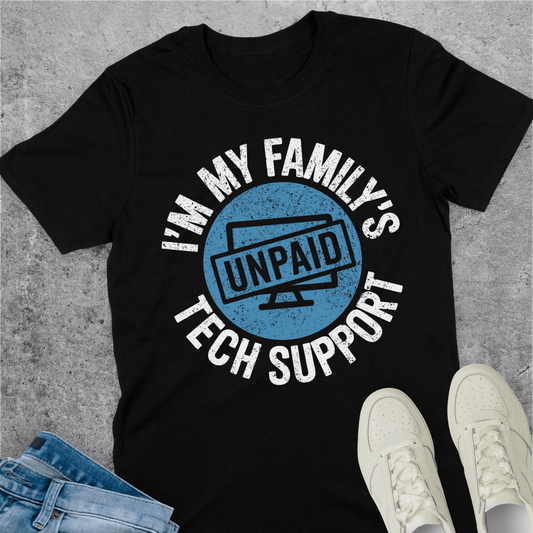 I'm My Family's Unpaid Tech Support T-Shirt I'm My Family's Unpaid Tech Support T-Shirt