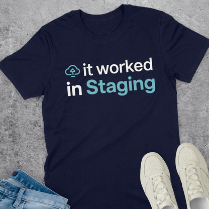 It Worked In Staging T-Shirt It Worked In Staging T-Shirt