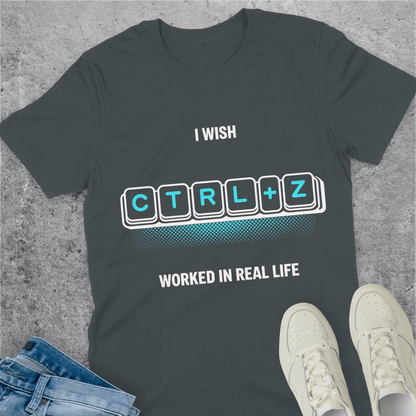 I Wish Ctrl+Z Worked In Real Life T-Shirt I Wish Ctrl+Z Worked In Real Life T-Shirt