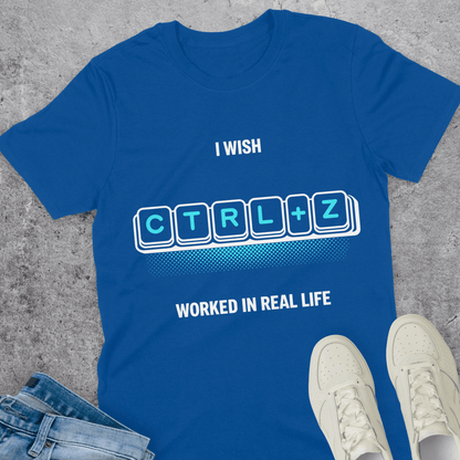 I Wish Ctrl+Z Worked In Real Life T-Shirt I Wish Ctrl+Z Worked In Real Life T-Shirt