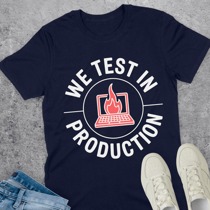 We Test In Production T-Shirt We Test In Production T-Shirt