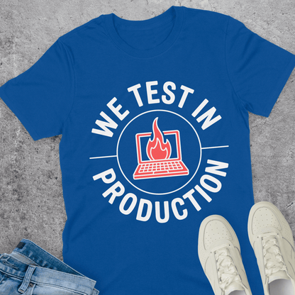 We Test In Production T-Shirt We Test In Production T-Shirt