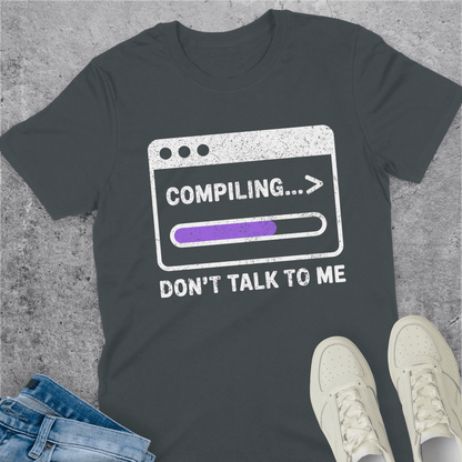 Compiling... Don't Talk To Me T-Shirt Compiling... Don't Talk To Me T-Shirt