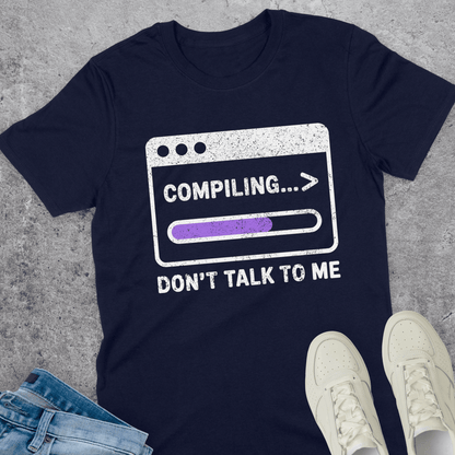 Compiling... Don't Talk To Me T-Shirt Compiling... Don't Talk To Me T-Shirt