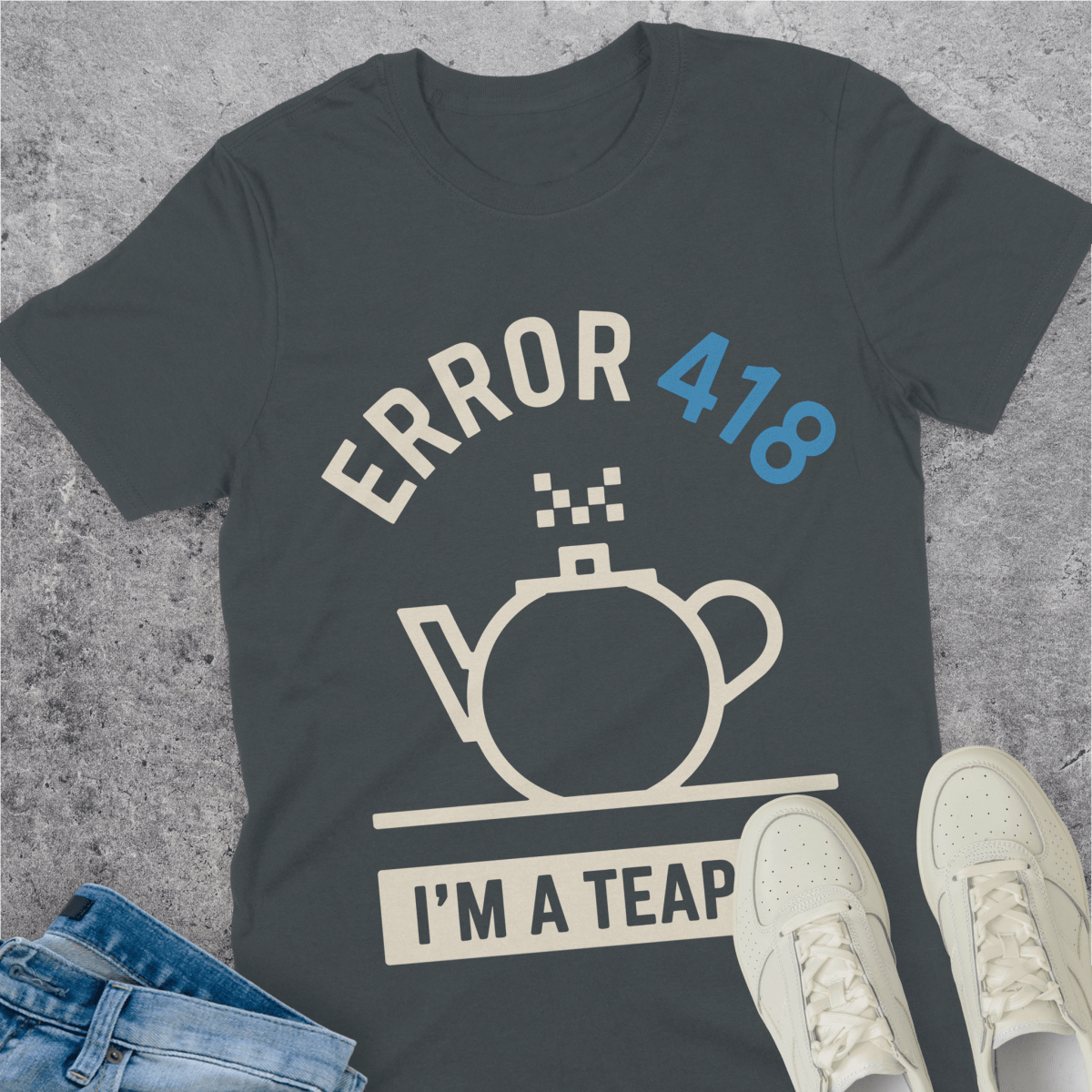 Error 418 I'm A Teapot T-Shirt Error 418 I'm A Teapot T-Shirt