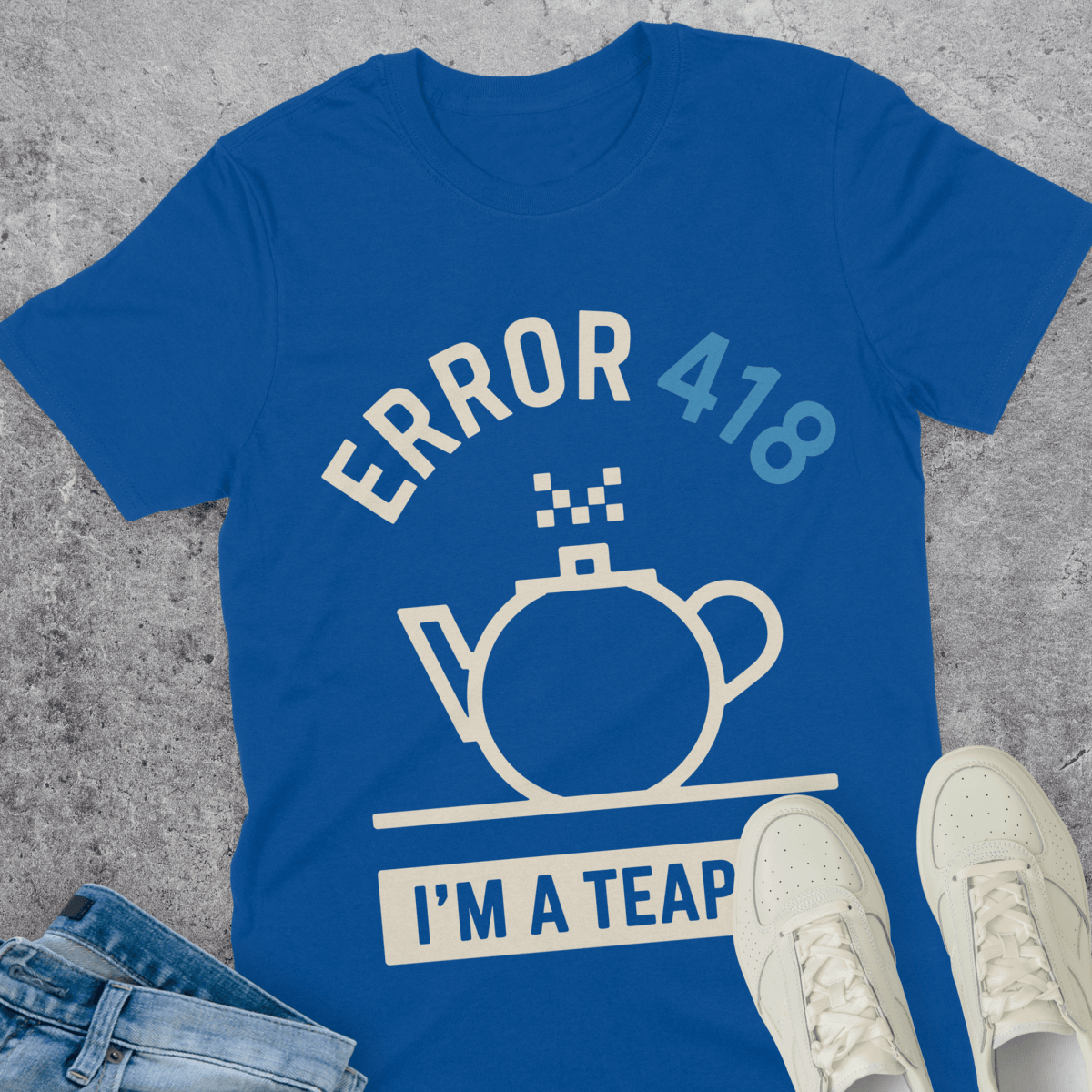 Error 418 I'm A Teapot T-Shirt Error 418 I'm A Teapot T-Shirt