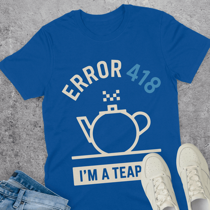 Error 418 I'm A Teapot T-Shirt Error 418 I'm A Teapot T-Shirt