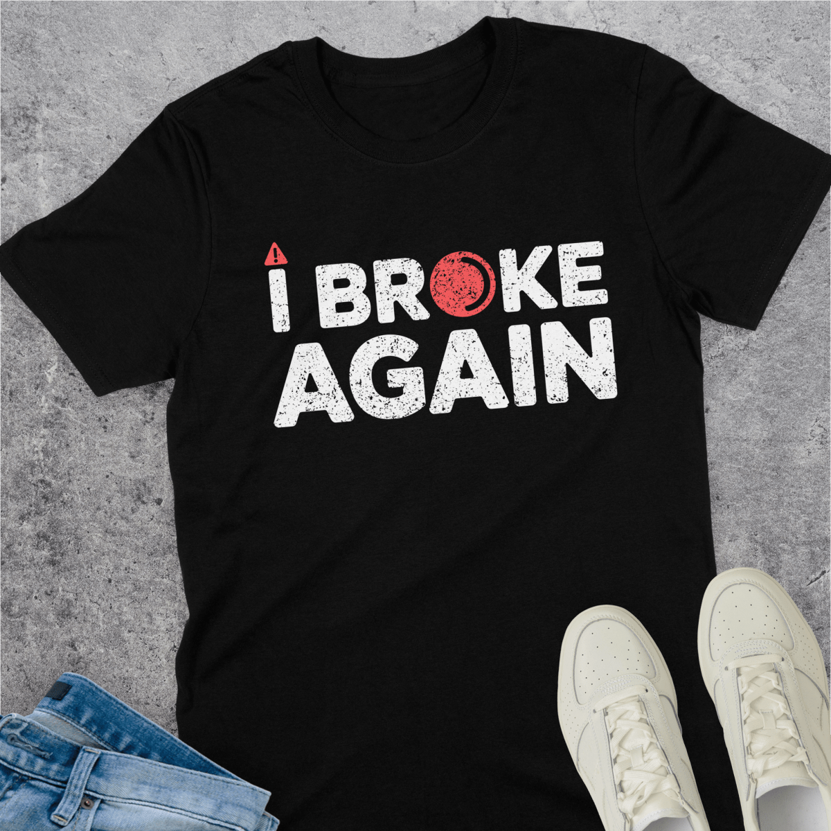 I Broke Again T-Shirt I Broke Again T-Shirt