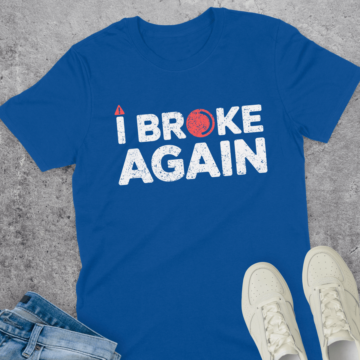 I Broke Again T-Shirt I Broke Again T-Shirt
