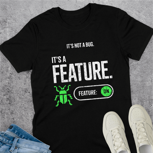 It's Not A Bug It's A Feature T-Shirt
