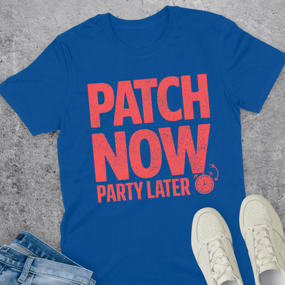 Patch Now Party Later T-Shirt Patch Now Party Later T-Shirt