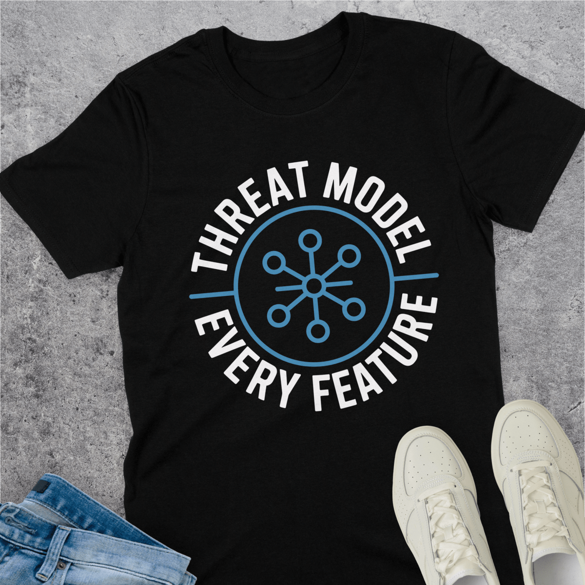 Threat Model Every Feature T-Shirt Threat Model Every Feature T-Shirt