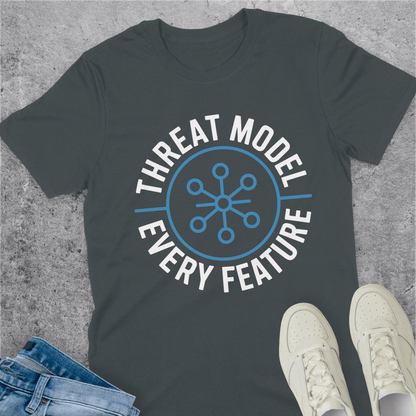 Threat Model Every Feature T-Shirt Threat Model Every Feature T-Shirt