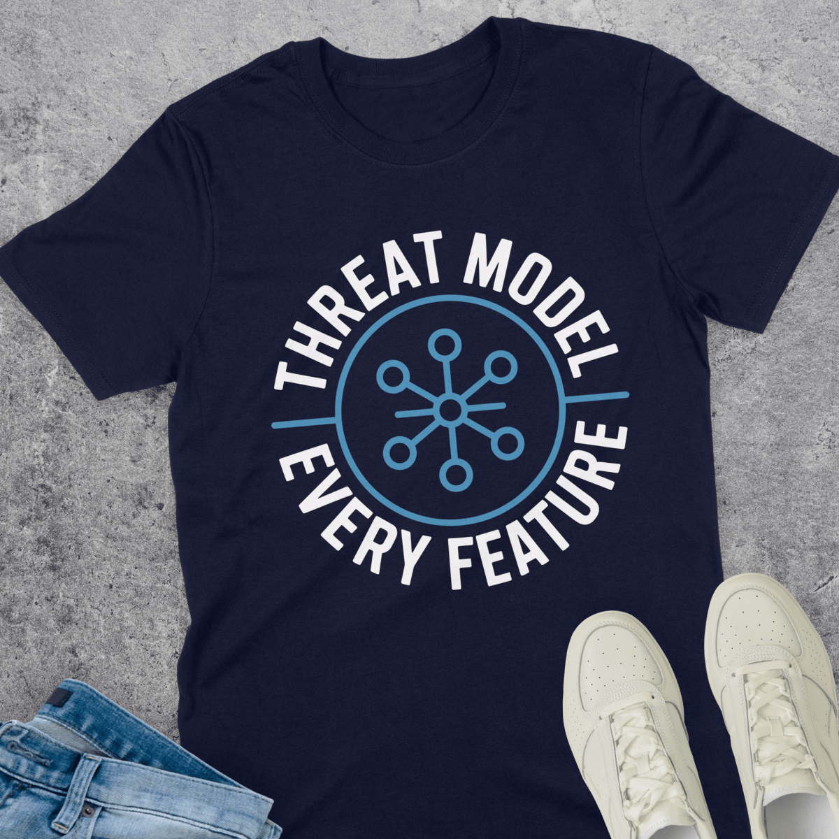 Threat Model Every Feature T-Shirt Threat Model Every Feature T-Shirt