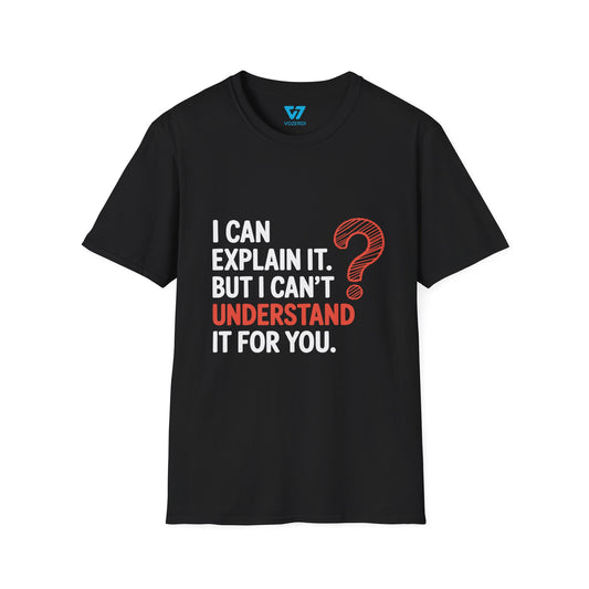 I Can Explain It But I Can't Understand It For You T-Shirt