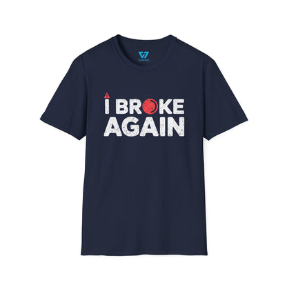 I Broke Again T-Shirt