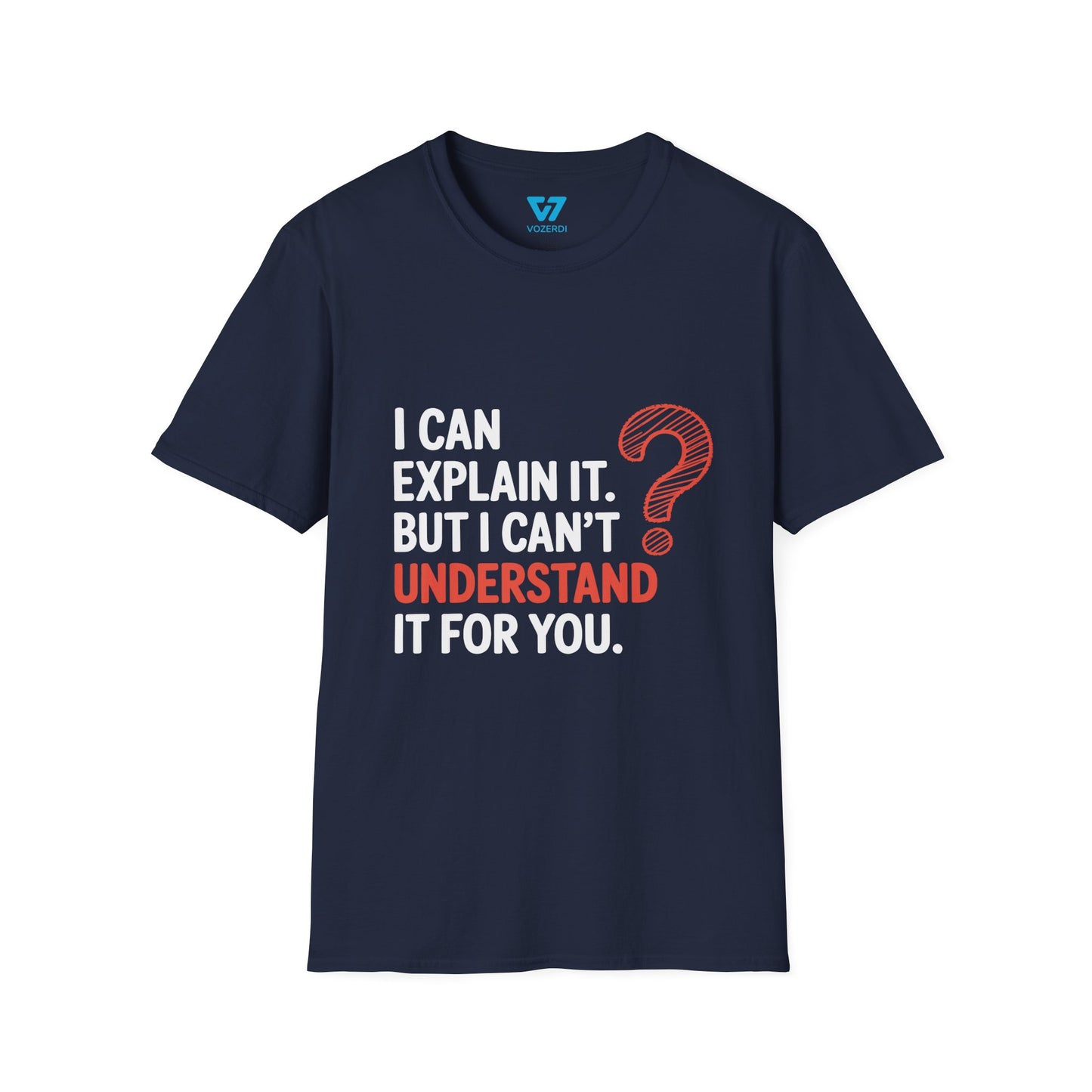I Can Explain It But I Can't Understand It For You T-Shirt