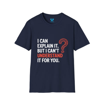 I Can Explain It But I Can't Understand It For You T-Shirt