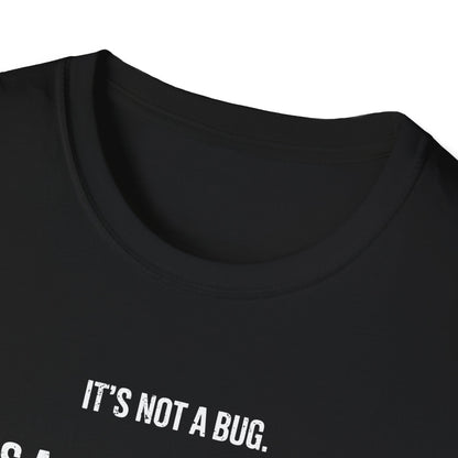It's Not A Bug It's A Feature T-Shirt