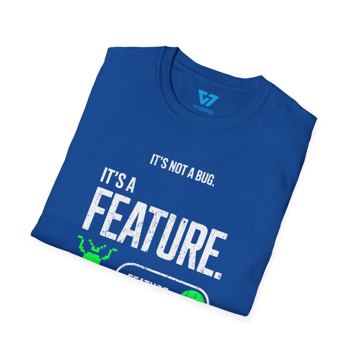 It's Not A Bug It's A Feature T-Shirt It's Not A Bug It's A Feature T-Shirt