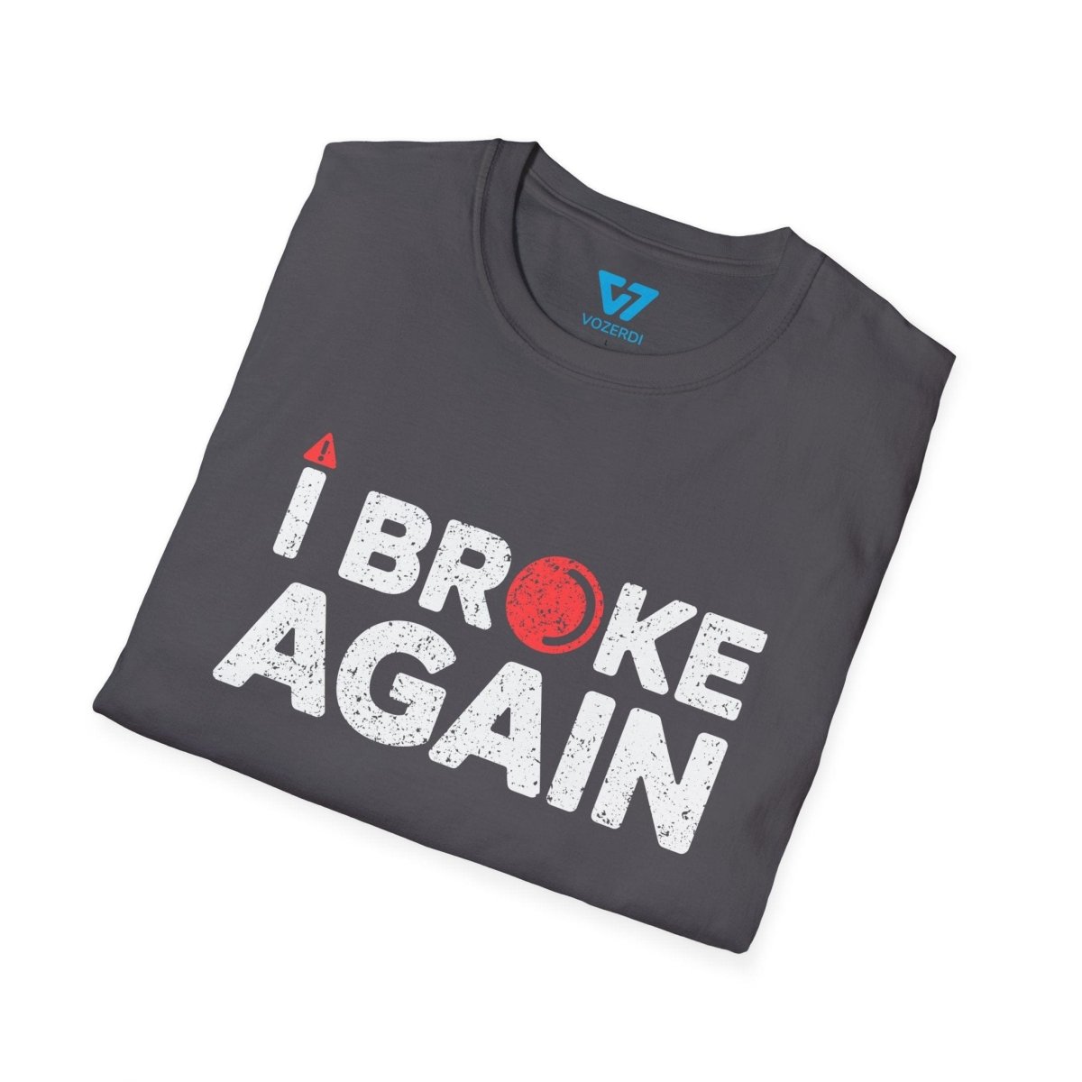 I Broke Again T-Shirt I Broke Again T-Shirt