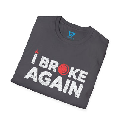 I Broke Again T-Shirt I Broke Again T-Shirt