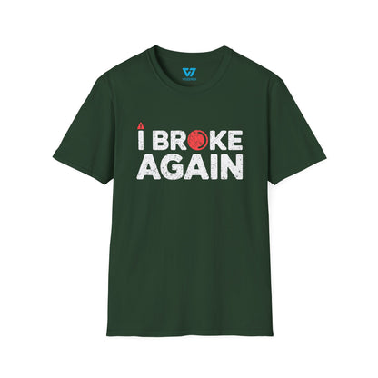I Broke Again T-Shirt