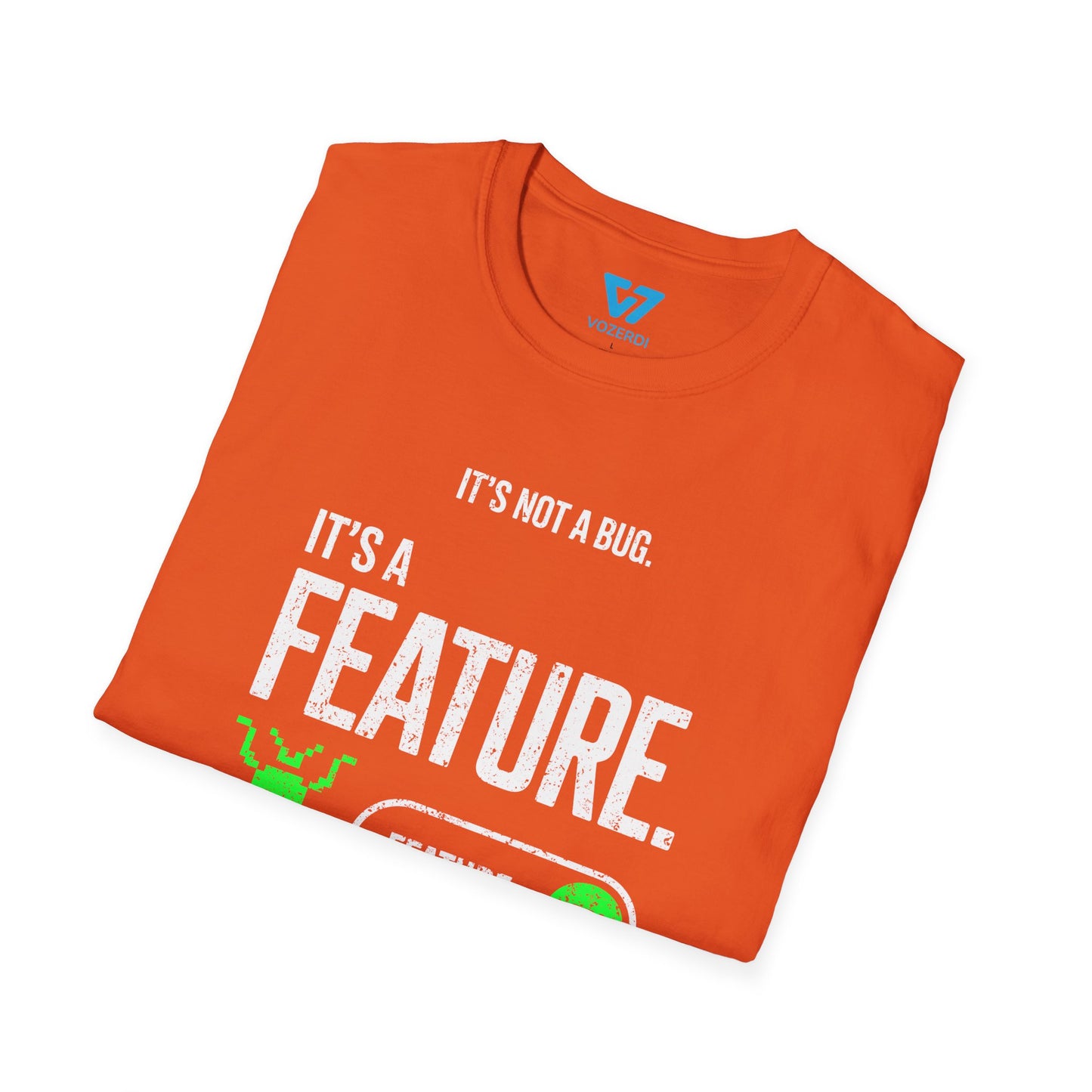It's Not A Bug It's A Feature T-Shirt
