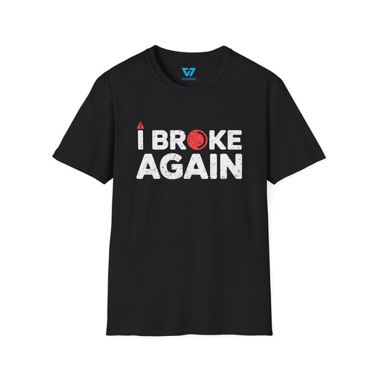 I Broke Again T-Shirt