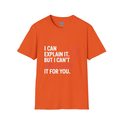 I Can Explain It But I Can't Understand It For You T-Shirt