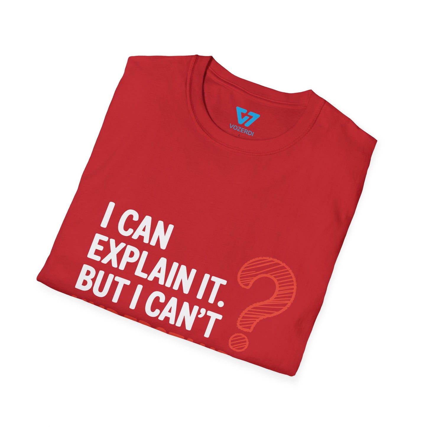 I Can Explain It But I Can't Understand It For You T-Shirt