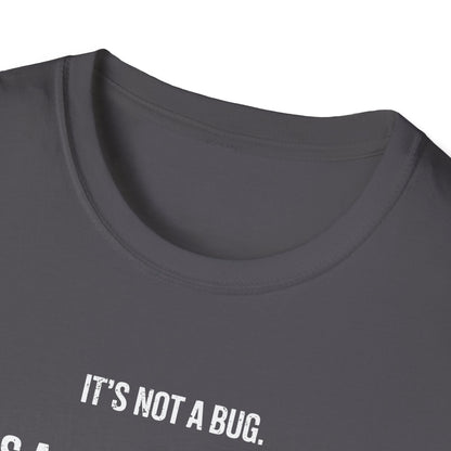 It's Not A Bug It's A Feature T-Shirt
