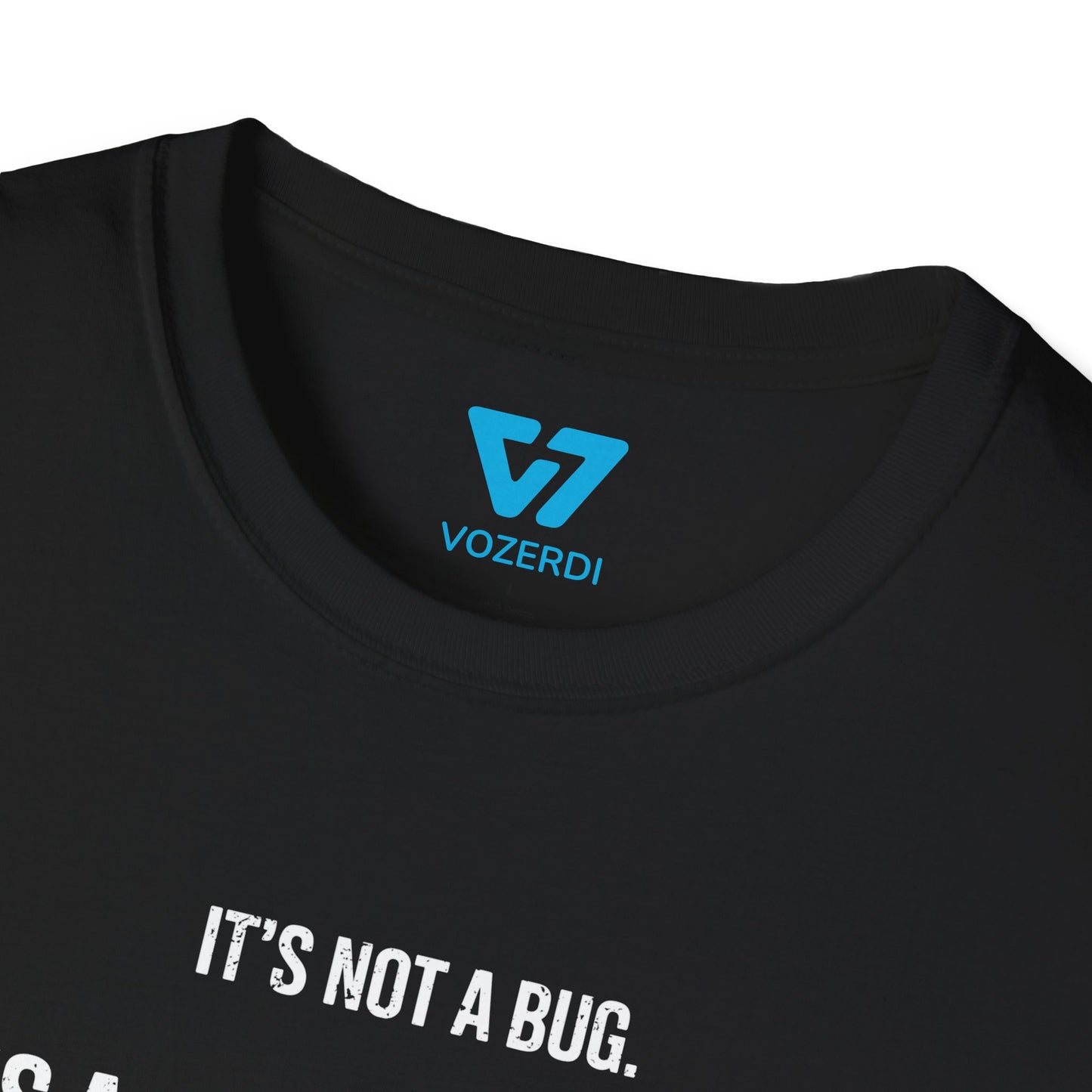It's Not A Bug It's A Feature T-Shirt