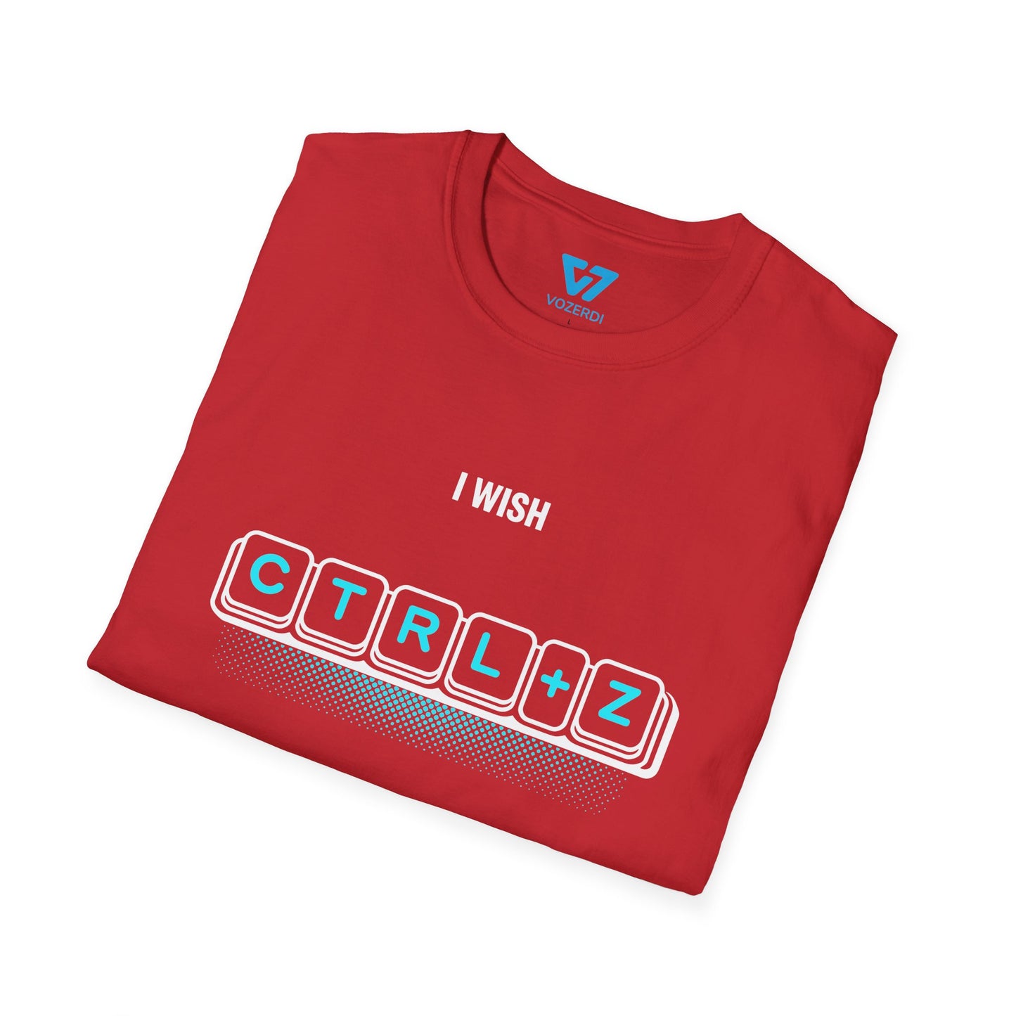 I Wish Ctrl+Z Worked In Real Life T-Shirt