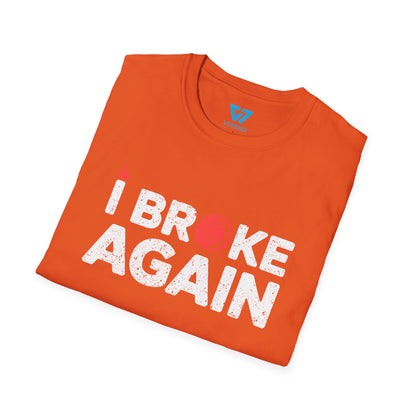 I Broke Again T-Shirt